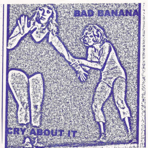 Bad Banana - Cry About It