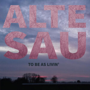 ALTE SAU - To be as livin