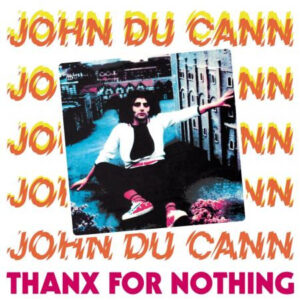 JOHN DU CANN - Thanx For Nothing