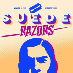 SUEDE RAZORS - No Mess. No Fuss. Just Rock'n'Roll