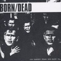 Born/Dead - Our Darkest Fears Now Haunt Us...