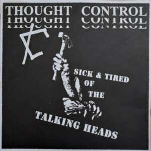 Thought Control (2) - Sick & Tired Of The Talking Heads