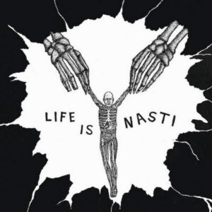 NASTI - Life Is Nasti