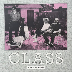 CLASS - If You've Got Nothing