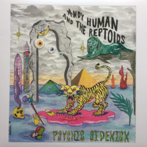 ANDY HUMAN & THE REPTOIDS - Psychic Sidekick