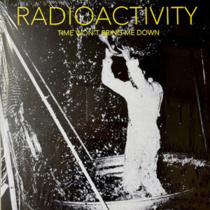 Radioactivity - Time Won't Bring Me Down
