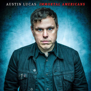 AUSTIN LUCAS - Immortal Americans