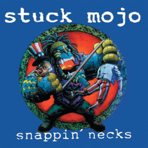 STUCK MOJO – Snappin’ Necks