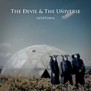 THE DEVIL & THE UNIVERSE - GOATopia