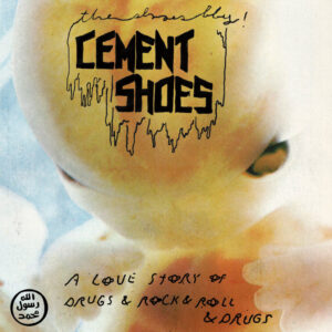 Cement Shoes - A Love Story of Drugs & Rock N' Roll & Drugs