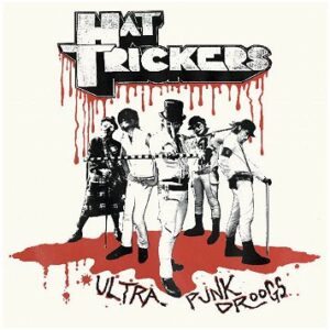 HAT TRICKERS - Ultra Punk Droogs
