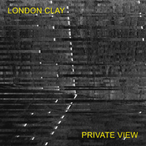 LONDON CLAY – Private View
