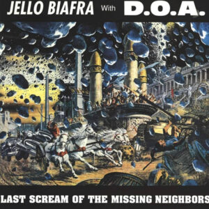 Jello Biafra, D.O.A. ‎– Last Scream Of The Missing Neighbors