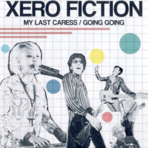 Xero Fiction – My Last Caress / Going Going 7"