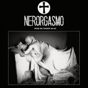 Nerorgasmo ‎– Passione Nera: Discografia 1985-1993