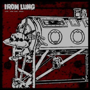 IRON LUNG – Life. Iron Lung. Death.