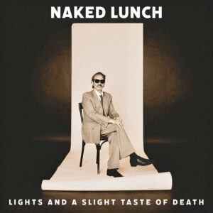 NAKED LUNCH – Lights (And A Slight Taste Of Death)