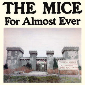 THE MICE – For Almost Ever