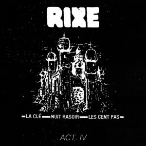 RIXE – Act IV